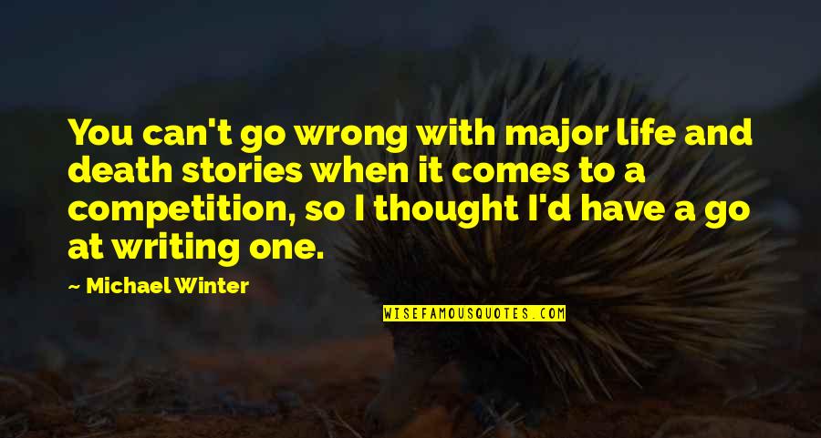 Stories And Life Quotes By Michael Winter: You can't go wrong with major life and