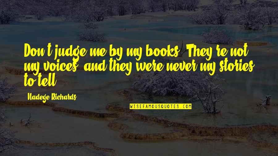 Stories And Life Quotes By Nadege Richards: Don't judge me by my books. They're not