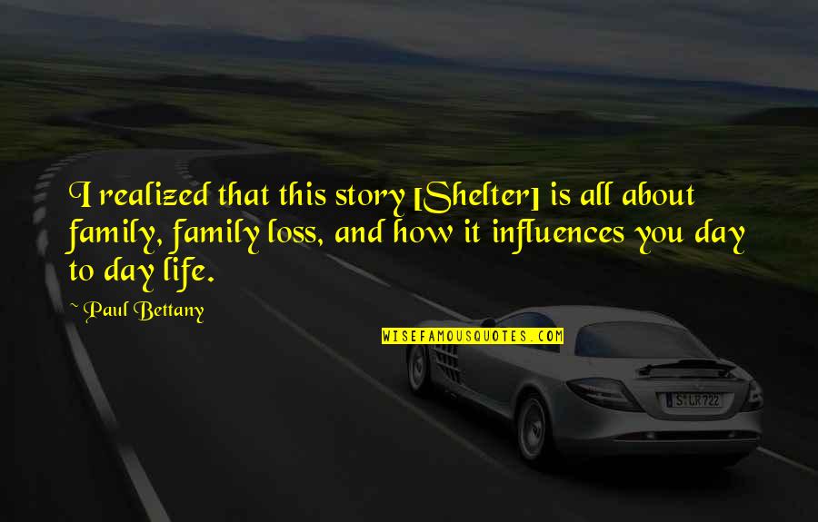 Stories And Life Quotes By Paul Bettany: I realized that this story [Shelter] is all