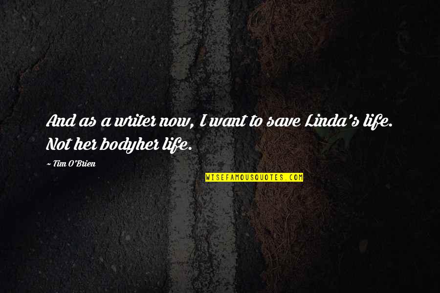 Stories And Life Quotes By Tim O'Brien: And as a writer now, I want to