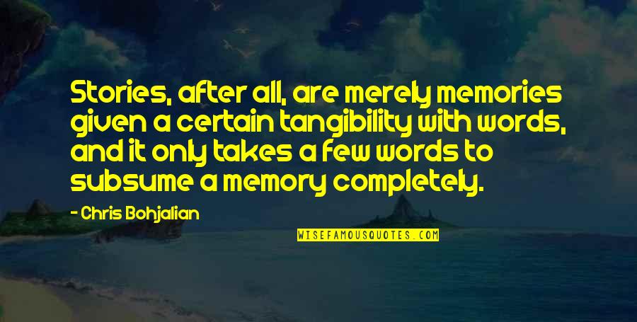 Stories And Memories Quotes By Chris Bohjalian: Stories, after all, are merely memories given a