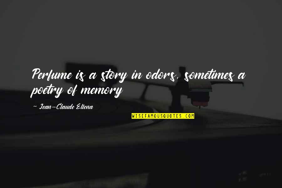 Stories And Memories Quotes By Jean-Claude Ellena: Perfume is a story in odors, sometimes a