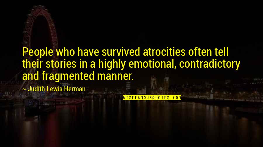 Stories And Memories Quotes By Judith Lewis Herman: People who have survived atrocities often tell their