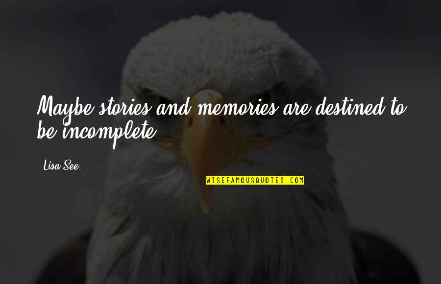Stories And Memories Quotes By Lisa See: Maybe stories and memories are destined to be