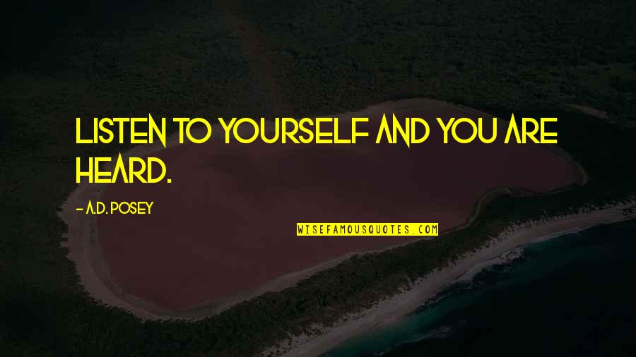 Stories And Storytelling Quotes By A.D. Posey: Listen to yourself and you are heard. Stories And Storytelling Quotes By A.D. Posey: Listen to yourself and you are heard.