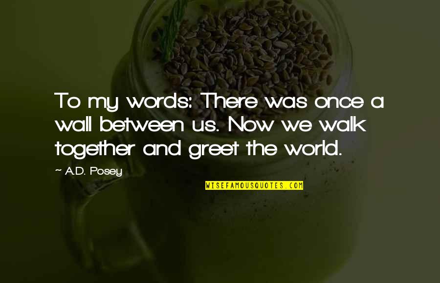 Stories And Storytelling Quotes By A.D. Posey: To my words: There was once a wall Stories And Storytelling Quotes By A.D. Posey: To my words: There was once a wall