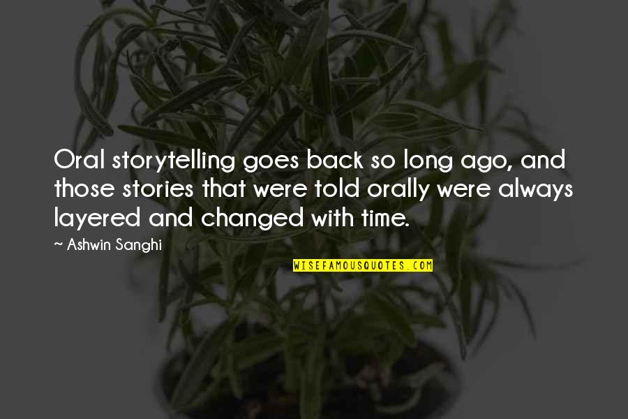 Stories And Storytelling Quotes By Ashwin Sanghi: Oral storytelling goes back so long ago, and Stories And Storytelling Quotes By Ashwin Sanghi: Oral storytelling goes back so long ago, and