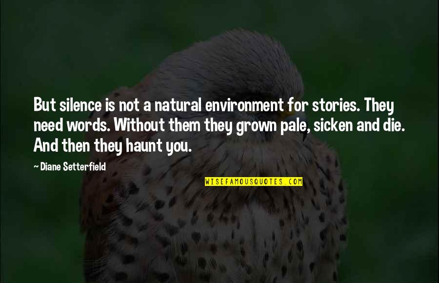 Stories And Storytelling Quotes By Diane Setterfield: But silence is not a natural environment for Stories And Storytelling Quotes By Diane Setterfield: But silence is not a natural environment for
