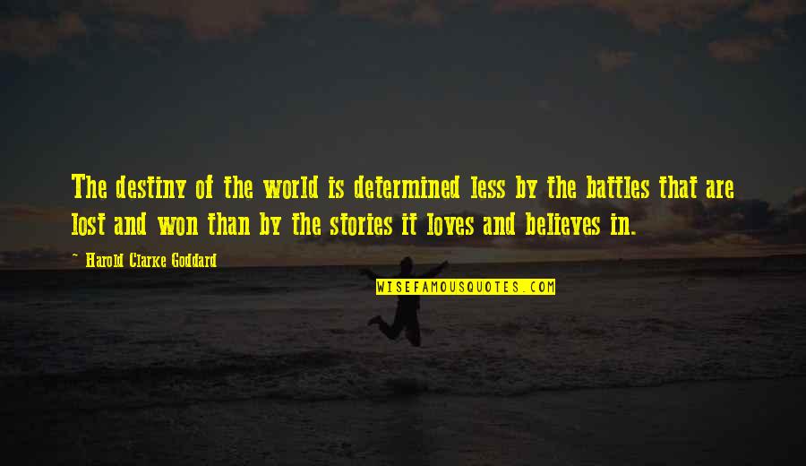 Stories And Storytelling Quotes By Harold Clarke Goddard: The destiny of the world is determined less Stories And Storytelling Quotes By Harold Clarke Goddard: The destiny of the world is determined less