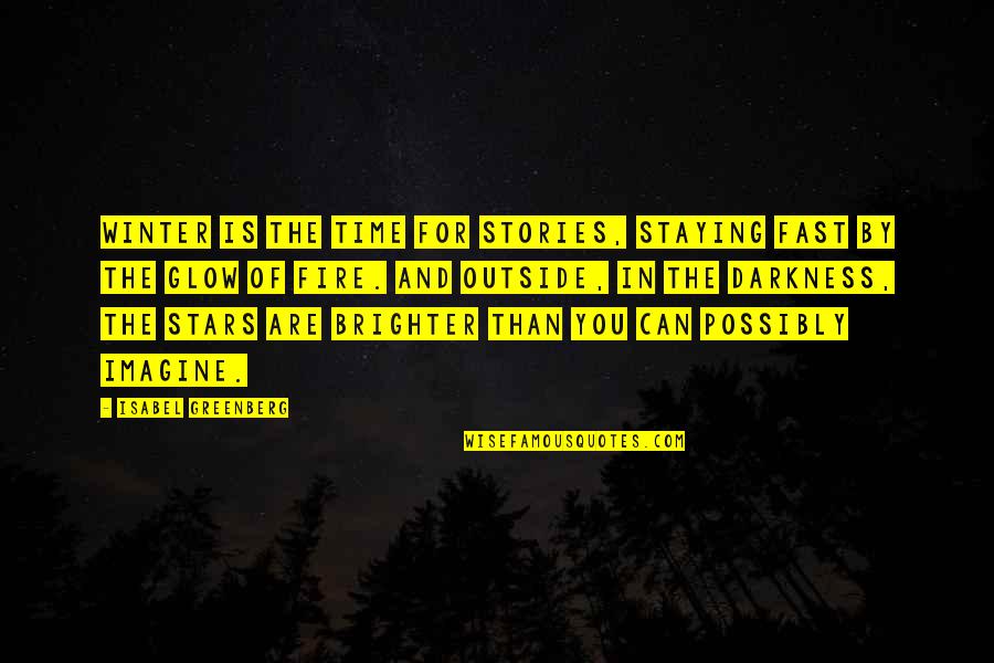 Stories And Storytelling Quotes By Isabel Greenberg: Winter is the time for stories, staying fast Stories And Storytelling Quotes By Isabel Greenberg: Winter is the time for stories, staying fast