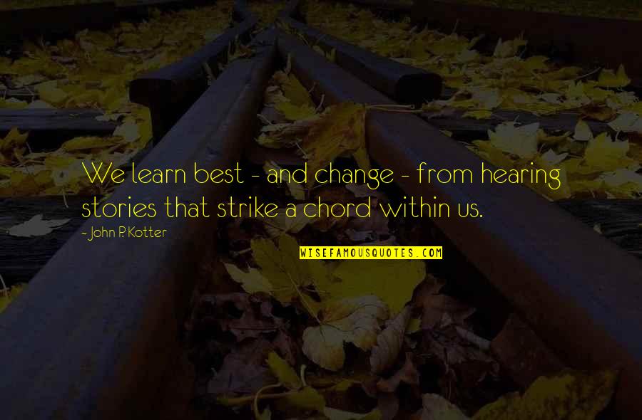 Stories And Storytelling Quotes By John P. Kotter: We learn best - and change - from