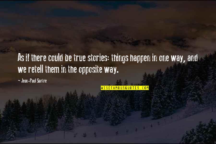 Stories And Truth Quotes By Jean-Paul Sartre: As if there could be true stories: things