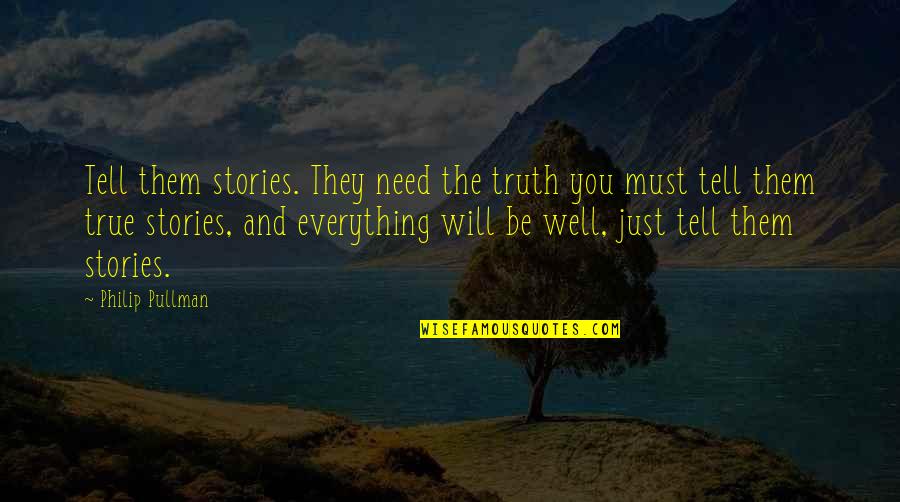 Stories And Truth Quotes By Philip Pullman: Tell them stories. They need the truth you