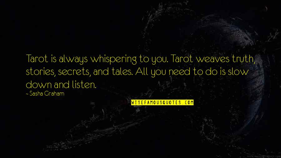 Stories And Truth Quotes By Sasha Graham: Tarot is always whispering to you. Tarot weaves