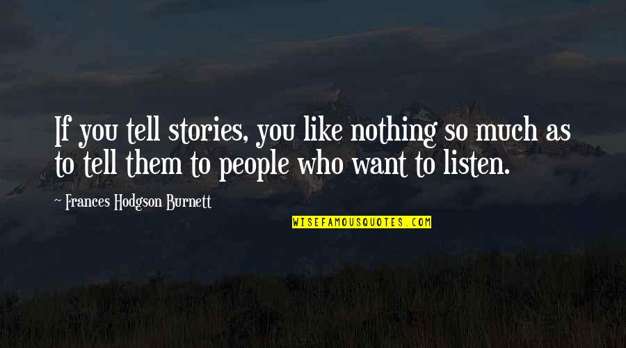 Stories As Quotes By Frances Hodgson Burnett: If you tell stories, you like nothing so