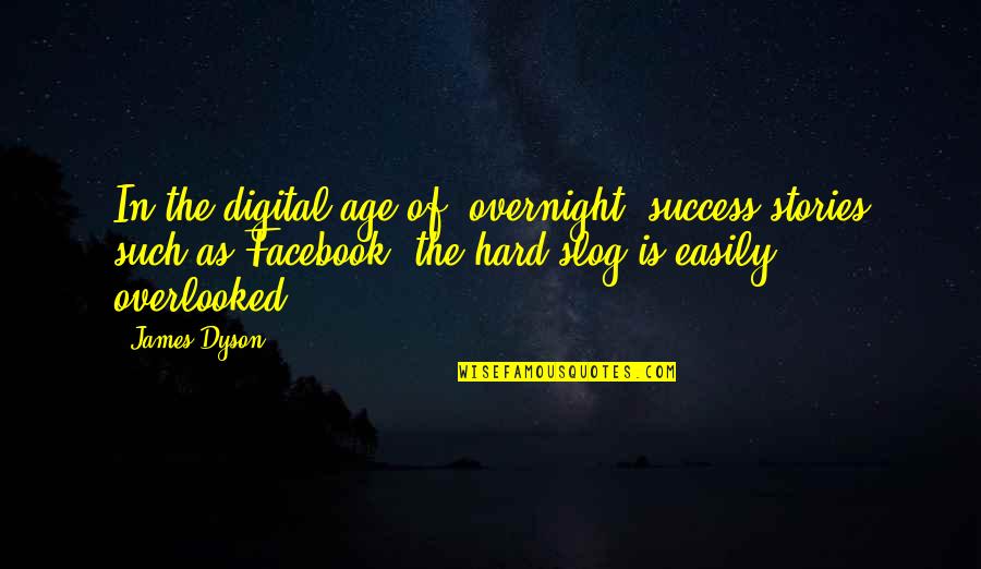 Stories As Quotes By James Dyson: In the digital age of 'overnight' success stories