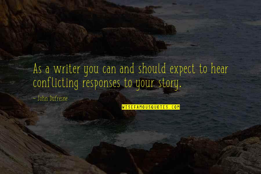 Stories As Quotes By John Dufresne: As a writer you can and should expect