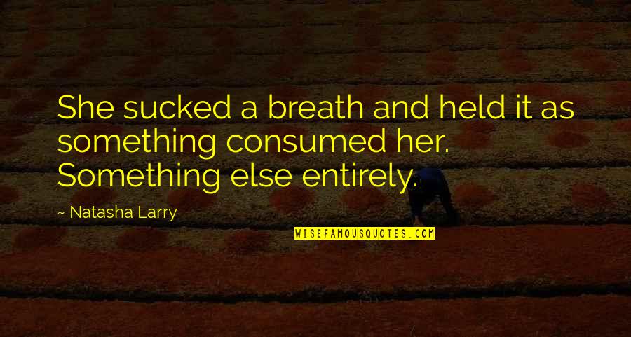 Stories As Quotes By Natasha Larry: She sucked a breath and held it as