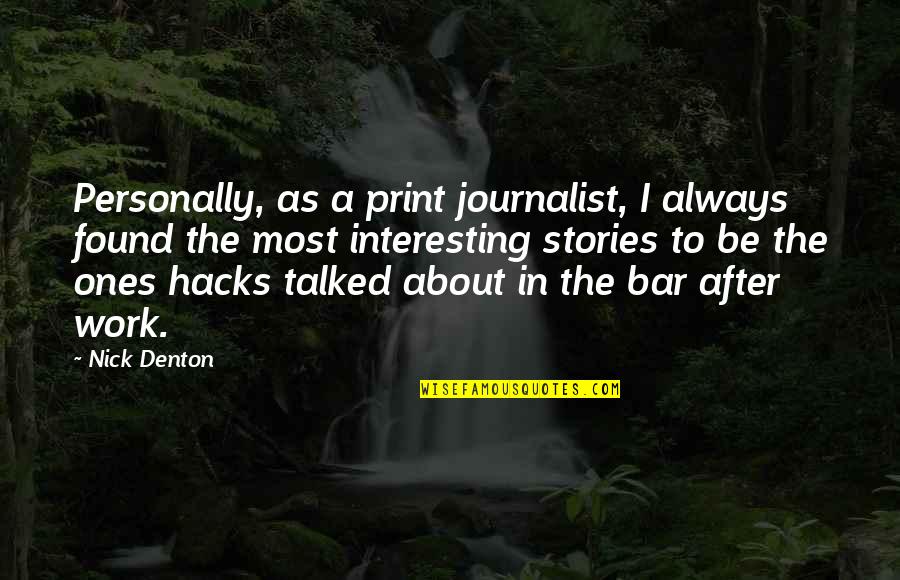 Stories As Quotes By Nick Denton: Personally, as a print journalist, I always found