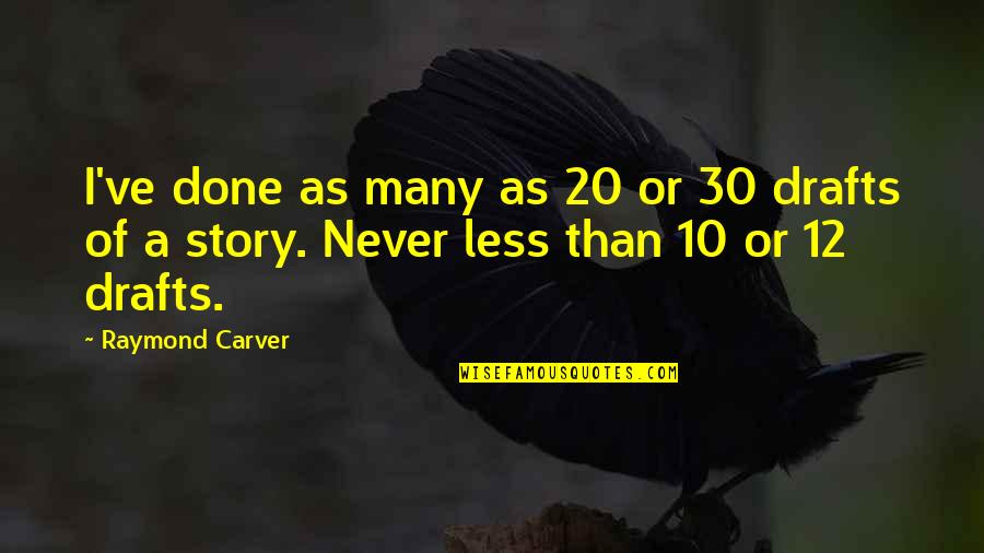 Stories As Quotes By Raymond Carver: I've done as many as 20 or 30