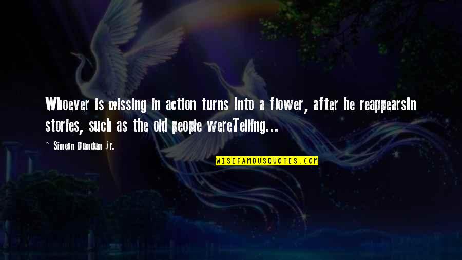 Stories As Quotes By Simeon Dumdum Jr.: Whoever is missing in action turns Into a
