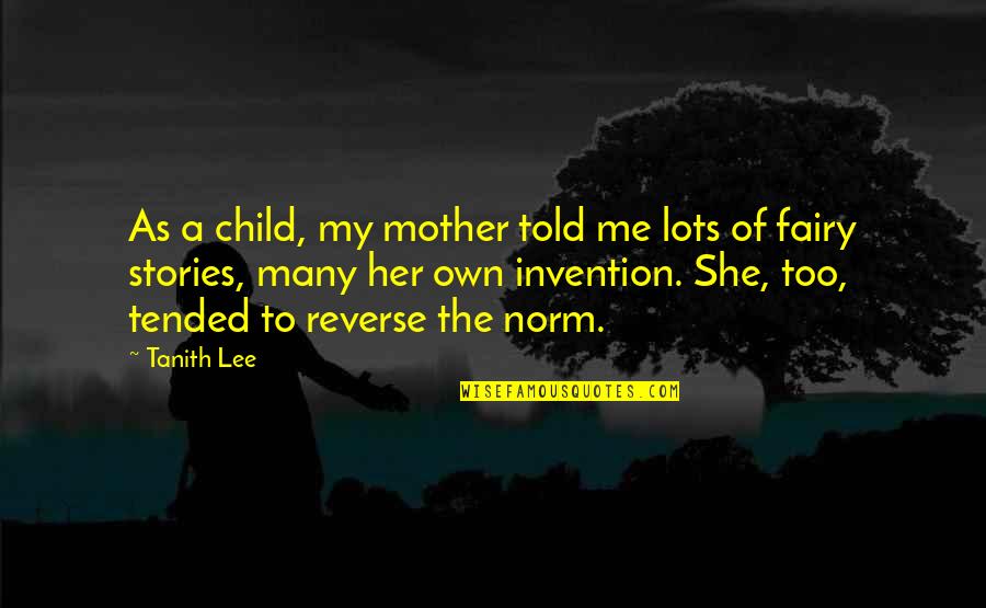 Stories As Quotes By Tanith Lee: As a child, my mother told me lots