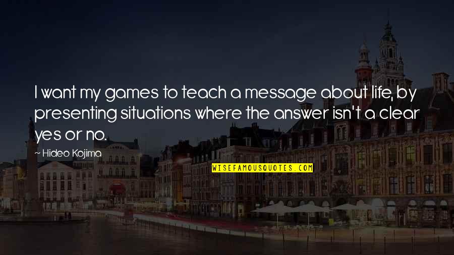 Stories Ashfaq Quotes By Hideo Kojima: I want my games to teach a message