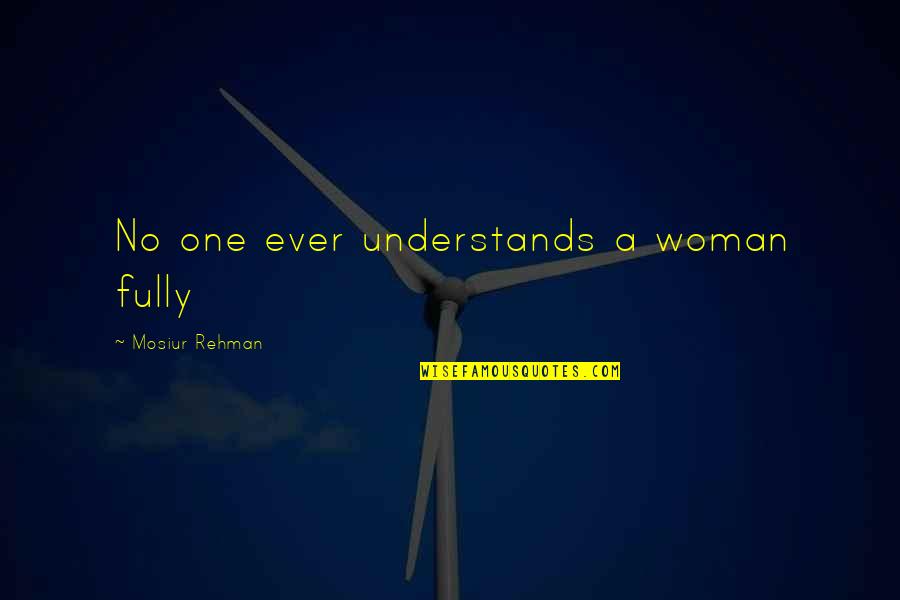 Stories Ashfaq Quotes By Mosiur Rehman: No one ever understands a woman fully
