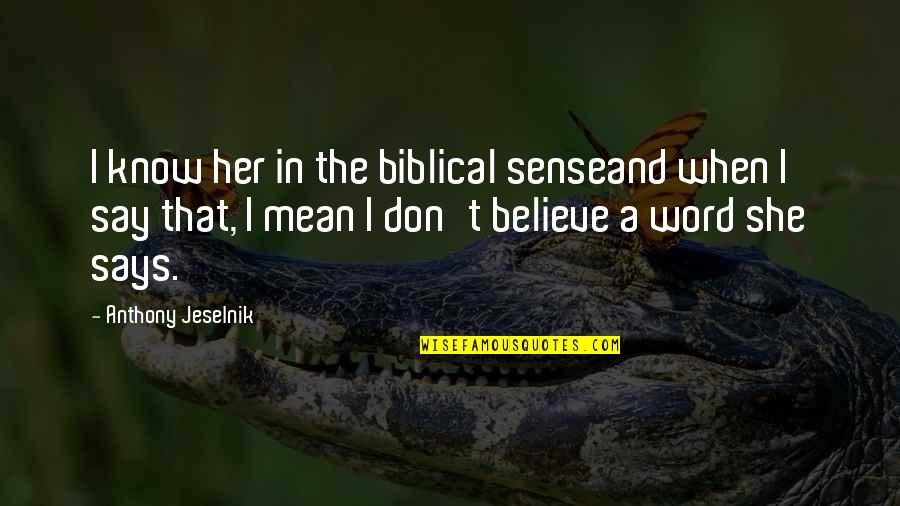 Stories Asst Quotes By Anthony Jeselnik: I know her in the biblical senseand when Stories Asst Quotes By Anthony Jeselnik: I know her in the biblical senseand when