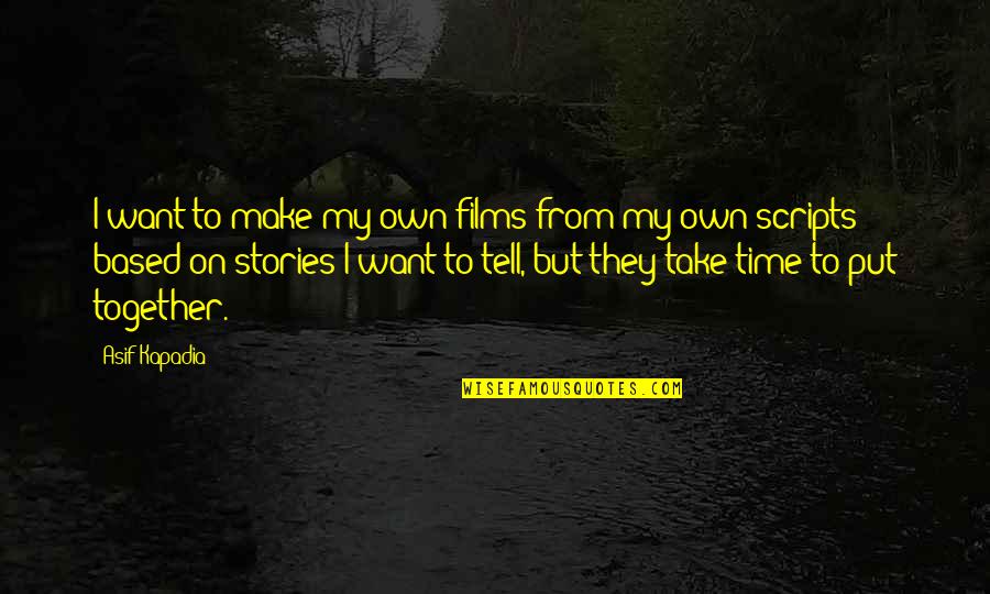 Stories Based On Quotes By Asif Kapadia: I want to make my own films from