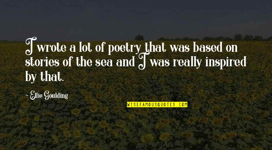 Stories Based On Quotes By Ellie Goulding: I wrote a lot of poetry that was
