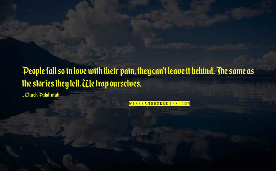 Stories Behind Quotes By Chuck Palahniuk: People fall so in love with their pain,