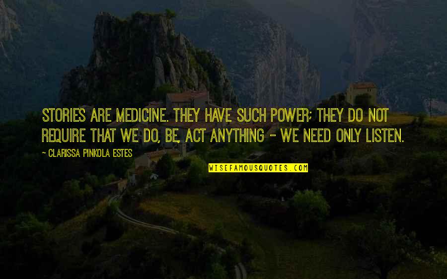 Stories Have Power Quotes By Clarissa Pinkola Estes: Stories are medicine. They have such power; they Stories Have Power Quotes By Clarissa Pinkola Estes: Stories are medicine. They have such power; they