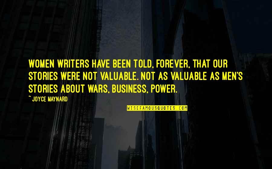 Stories Have Power Quotes By Joyce Maynard: Women writers have been told, forever, that our Stories Have Power Quotes By Joyce Maynard: Women writers have been told, forever, that our