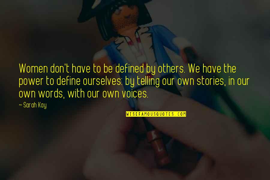 Stories Have Power Quotes By Sarah Kay: Women don't have to be defined by others. Stories Have Power Quotes By Sarah Kay: Women don't have to be defined by others.