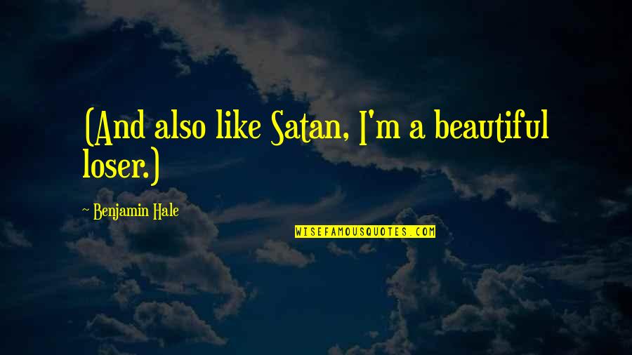 Stories Julian Tells Quotes By Benjamin Hale: (And also like Satan, I'm a beautiful loser.)