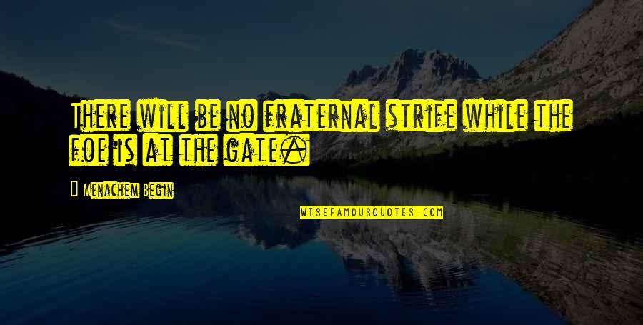 Stories Julian Tells Quotes By Menachem Begin: There will be no fraternal strife while the