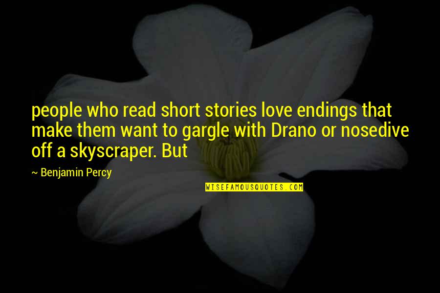 Stories Love Quotes By Benjamin Percy: people who read short stories love endings that