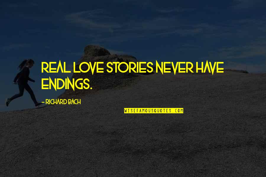Stories Love Quotes By Richard Bach: Real love stories never have endings.