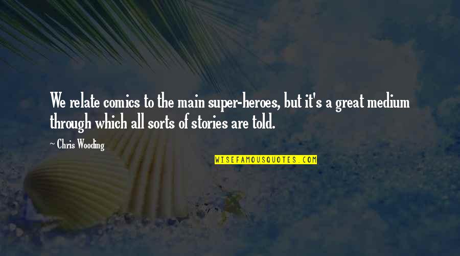 Stories Of Great Quotes By Chris Wooding: We relate comics to the main super-heroes, but Stories Of Great Quotes By Chris Wooding: We relate comics to the main super-heroes, but