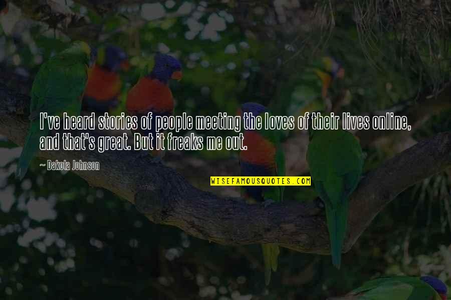 Stories Of Great Quotes By Dakota Johnson: I've heard stories of people meeting the loves Stories Of Great Quotes By Dakota Johnson: I've heard stories of people meeting the loves