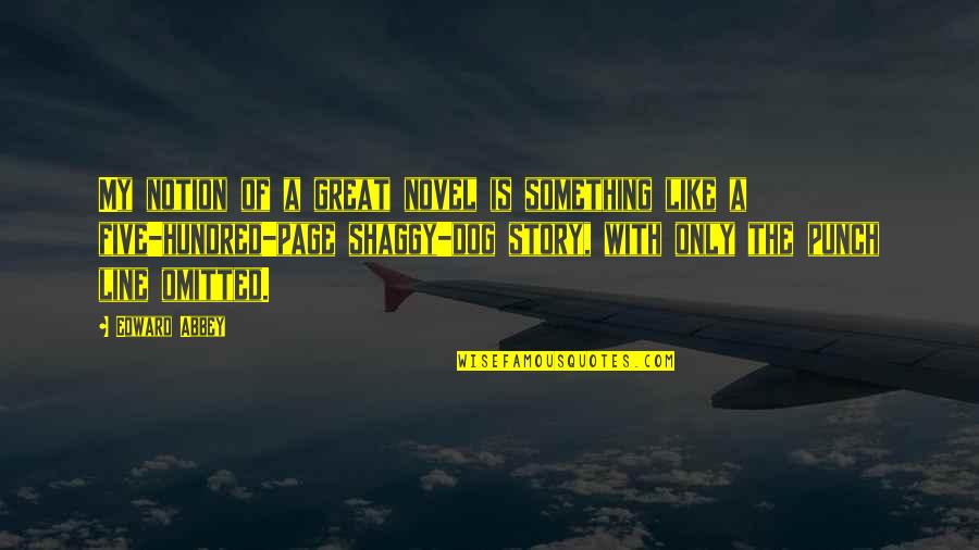 Stories Of Great Quotes By Edward Abbey: My notion of a great novel is something Stories Of Great Quotes By Edward Abbey: My notion of a great novel is something