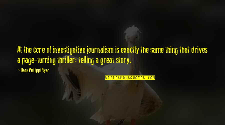 Stories Of Great Quotes By Hank Phillippi Ryan: At the core of investigative journalism is exactly Stories Of Great Quotes By Hank Phillippi Ryan: At the core of investigative journalism is exactly