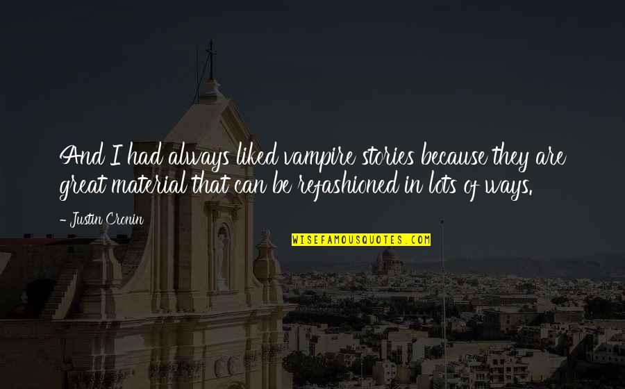 Stories Of Great Quotes By Justin Cronin: And I had always liked vampire stories because Stories Of Great Quotes By Justin Cronin: And I had always liked vampire stories because