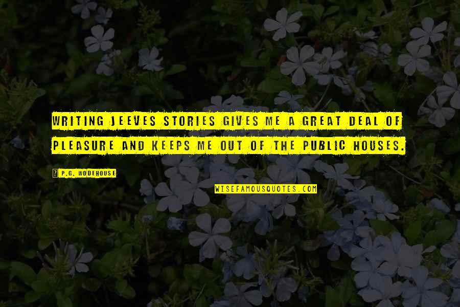 Stories Of Great Quotes By P.G. Wodehouse: Writing Jeeves stories gives me a great deal Stories Of Great Quotes By P.G. Wodehouse: Writing Jeeves stories gives me a great deal