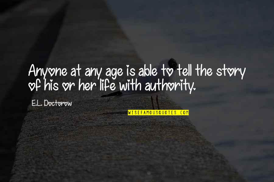 Stories Of Life Quotes By E.L. Doctorow: Anyone at any age is able to tell
