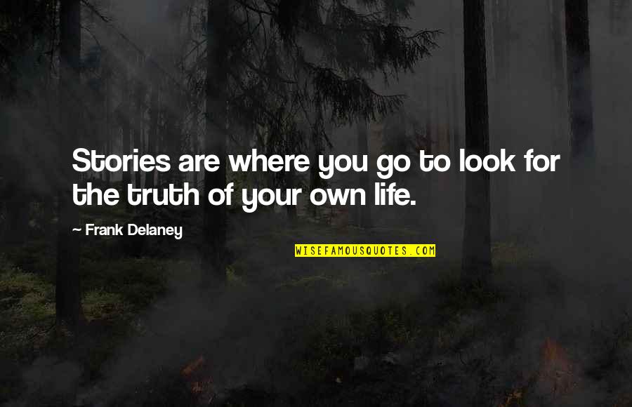 Stories Of Life Quotes By Frank Delaney: Stories are where you go to look for