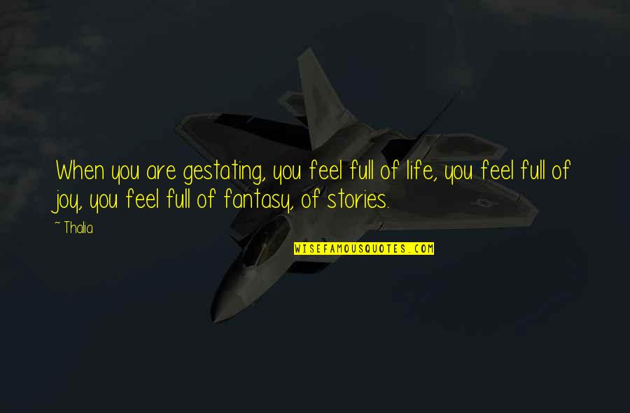 Stories Of Life Quotes By Thalia: When you are gestating, you feel full of