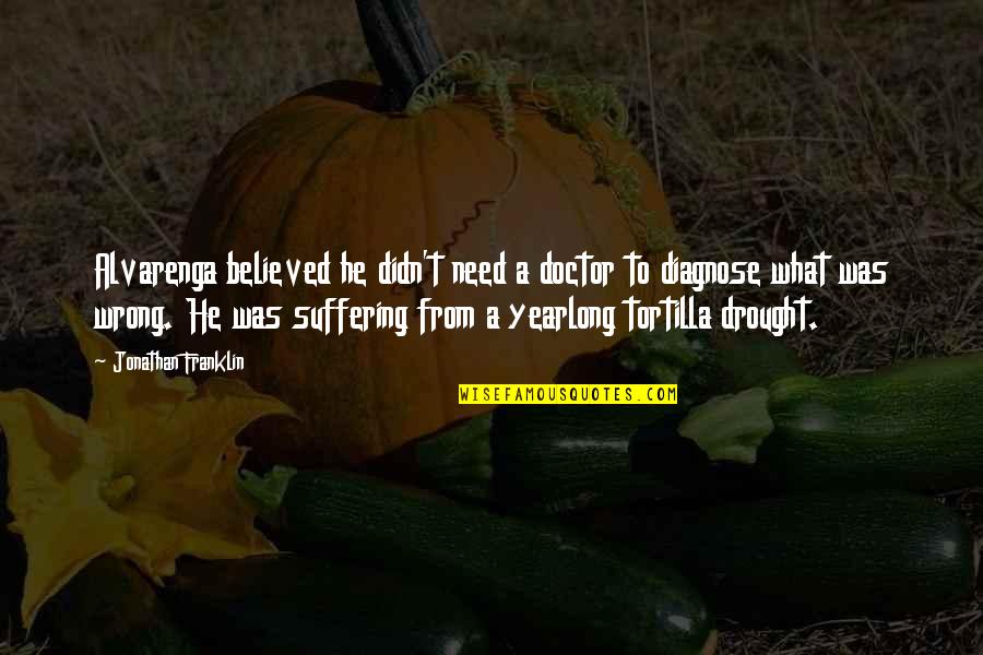Stories Of Reincarnation Quotes By Jonathan Franklin: Alvarenga believed he didn't need a doctor to Stories Of Reincarnation Quotes By Jonathan Franklin: Alvarenga believed he didn't need a doctor to