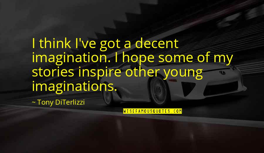 Stories Quotes By Tony DiTerlizzi: I think I've got a decent imagination. I
